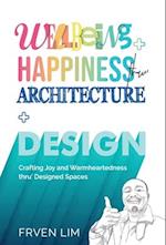 Wellbeing+Happiness thru' Architecture+Design: Crafting Joy and Warmheartedness through Designed Spaces 