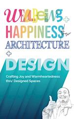 Wellbeing+Happiness thru' Architecture+Design