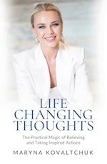 Life Changing Thoughts: The Practical Magic of Believing and Taking Inspired Action 