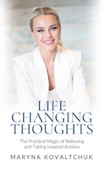 Life Changing Thoughts: The Practical Magic of Believing and Taking Inspired Action 