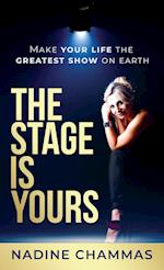 The Stage is Yours: Make Your Life the Greatest Show on Earth 