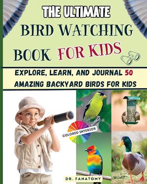 The Ultimate Bird Watching Book For Kids