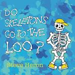 Do Skeletons Go To The Loo?