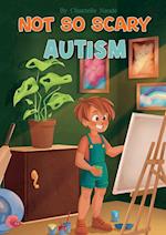 Not So Scary: Autism (Educational Kid's Book) 