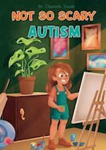 Not So Scary: Autism (Educational Kid's Book): Autism 