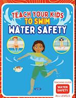 Teach Your Kids To Swim Water Safety Teaching Guide