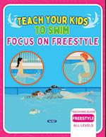 Teach Your Kids To Swim Focus On Freestyle