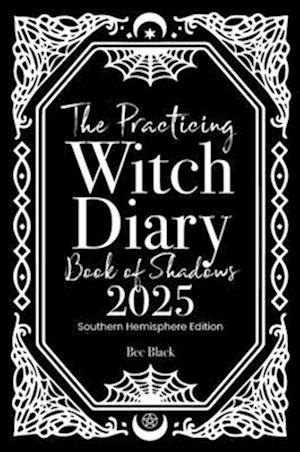 The Practicing Witch Diary - Book of Shadows - 2025 - Southern Hemisphere