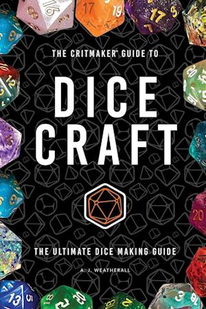 The Critmaker¿ Guide to Dice Craft