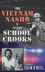 From Vietnam Nasho to Catching School Crooks