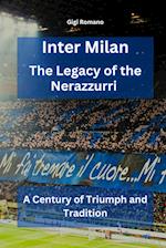 Inter Milan: The Legacy of the Nerazzurri - A Century of Triumph and Tradition 