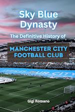 Sky Blue Dynasty: The Definitive History of Manchester City Football Club 