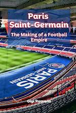 Paris Saint-Germain: The Making of a Football Empire 