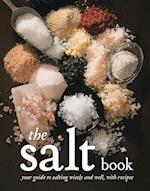 The Salt Book: Your Guide to Salting Wisely and Well, with Recipes