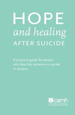 Hope and Healing After Suicide: A Practical Guide for People Who Have Lost Someone to Suicide in Ontario 