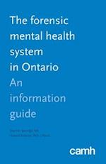 The Forensic Mental Health System in Ontario: An Information Guide 