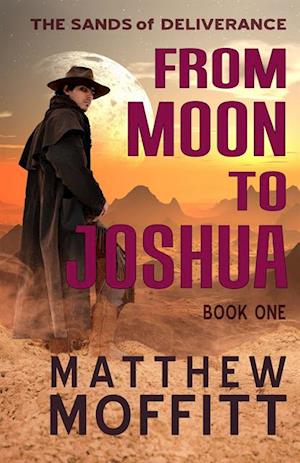 From Moon to Joshua : The Sands of Deliverance - Book 1