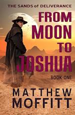 From Moon to Joshua : The Sands of Deliverance - Book 1