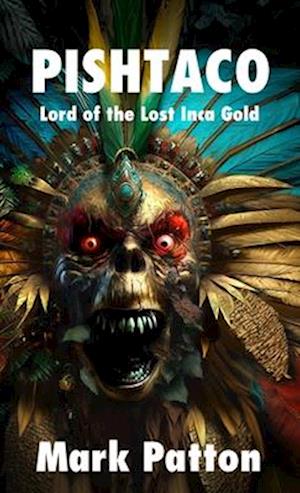 Pishtaco: Lord of the Lost Inca Gold