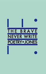 Brave Never Write Poetry