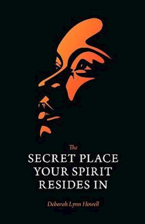 The Secret Place Your Spirit Resides In