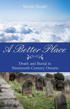 A Better Place : Death and Burial in Nineteenth-Century Ontario