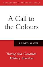 A Call to the Colours : Tracing Your Canadian Military Ancestors