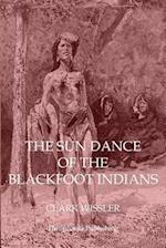 The Sun Dance of the Blackfoot Indians