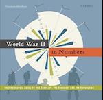 World War II in Numbers: An Infographic Guide to the Conflict, Its Conduct, and Its Casualities