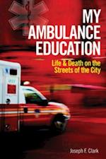 My Ambulance Education : Life and Death on the Streets of the City