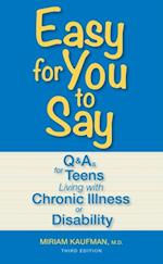 Easy for You to Say : Q and As for Teens Living With Chronic Illness or Disability