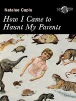 How I Came to Haunt My Parents