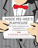 Inside Pee-wee's Playhouse : The Untold, Unauthorized, and Unpredictable Story of a Pop Phenomenon