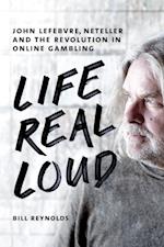 Life Real Loud : John Lefebvre, Neteller and the Revolution in Online Gaming