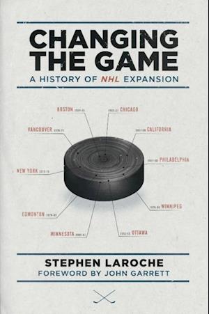 Changing The Game : A History of NHL Expansion
