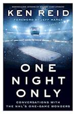 One Night Only : Conversations with the NHL's One-Game Wonders
