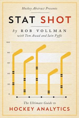 Hockey Abstract Presents... Stat Shot : The Ultimate Guide to Hockey Analytics