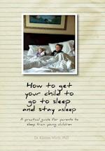 How to get your child to go to sleep and stay asleep