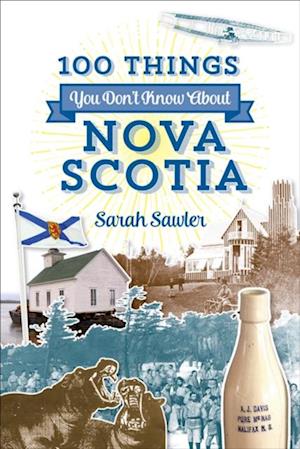 100 Things You Don't Know About Nova Scotia