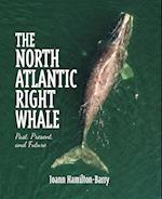 The North Atlantic Right Whale: Past, Present, and Future 
