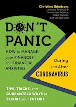 Don't Panic: How to Manage your Finances-and Financial Anxieties-During and After Coronavirus: Tips, tricks, and guaranteed ways to secure your future