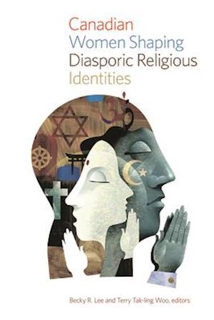 Canadian Women Shaping Diasporic Religious Identities