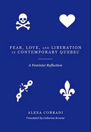 Fear, Love, and Liberation in Contemporary Quebec