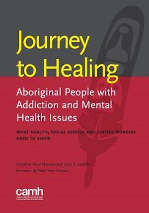 Journey to healing: Aboriginal people with addiction and mental health issues: what health, social service and justice workers need to know