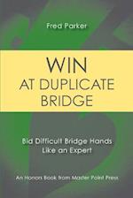 Win at Duplicate Bridge: Bid difficult bridge hands like an expert 