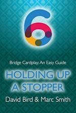 Bridge Cardplay: An Easy Guide - 6. Holding Up a Stopper 