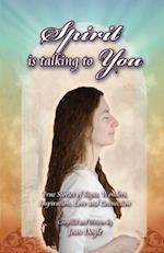 Spirit is Talking to You: True Stories of Signs, Wonders, Inspiration, Love and Connection