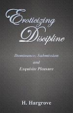 Eroticizing Discipline: Dominance, Submission and Exquisite Pleasure