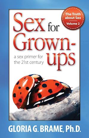The Truth about Sex, a Sex Primer for the 21st Century Volume II