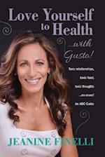 Love Yourself to Health... with Gusto!: ABC Guide for Surviving a Toxic Relationship